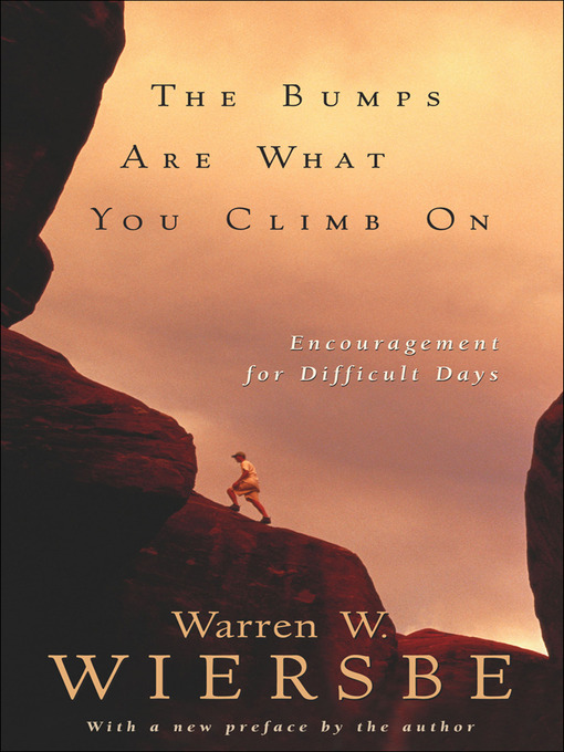 Title details for The Bumps Are What You Climb On by Warren W. Wiersbe - Available